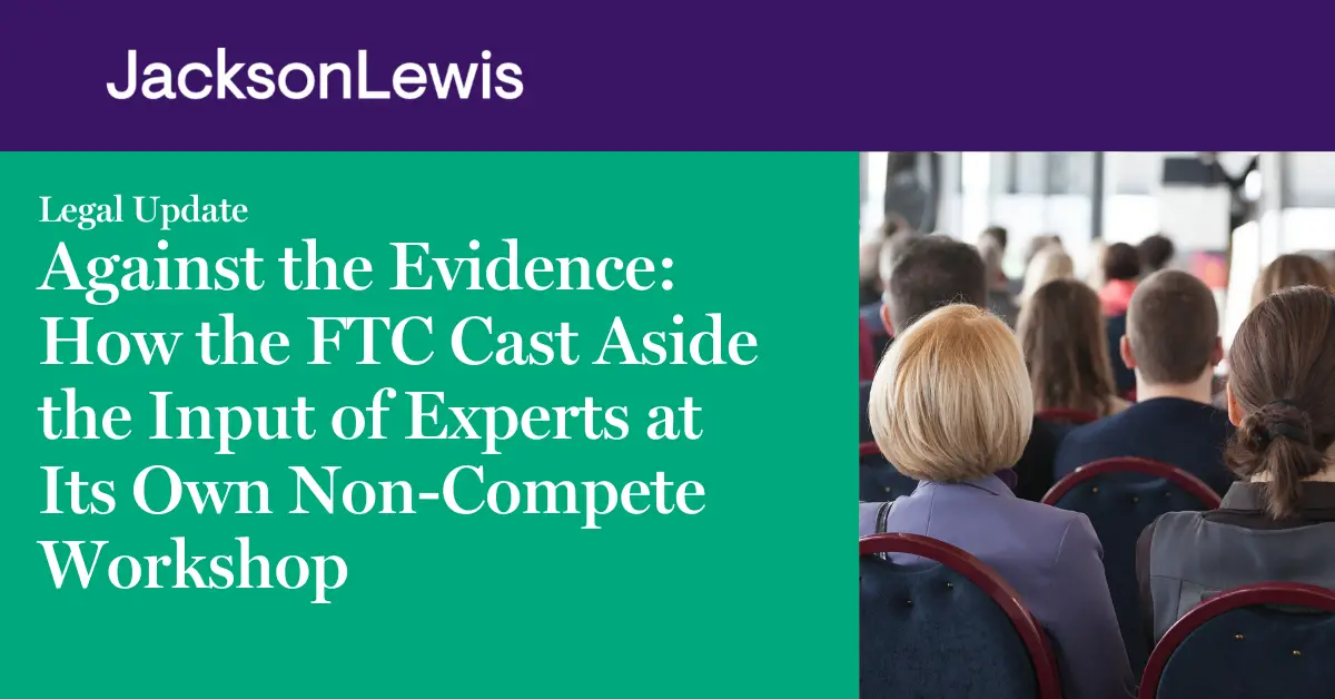 Against the Evidence: How the FTC Cast Aside the Input of Experts at Its Own Non-Compete Workshop
